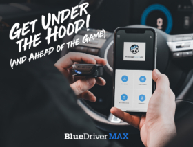 Get Under the Hood (and Ahead of the Game) with BlueDriver MAX + Mobile Tech RX