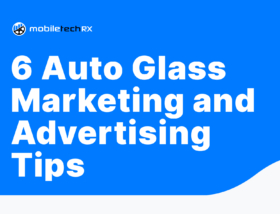6 Auto Glass Marketing and Advertising Tips