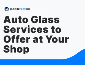 Auto Glass Services to Offer at Your Shop