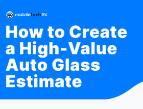 How to Create a High-Value Auto Glass Estimate