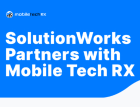 Leading PDR Company SolutionWorks Innovates and Improves Processes with Mobile Tech RX Business Management Platform